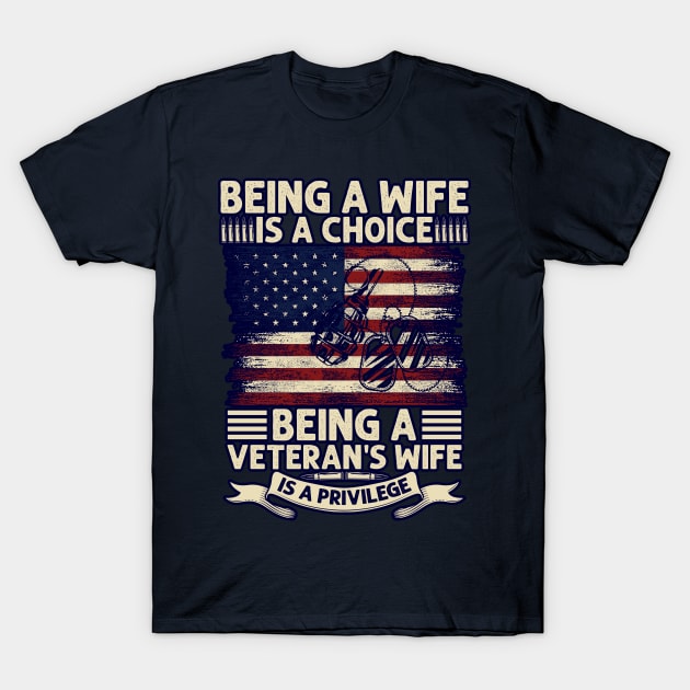 Being a wife is a choice - a veterans wife a privilege T-Shirt by BE MY GUEST MARKETING LLC
